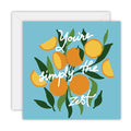 You’re Simply the Zest | Greetings Card